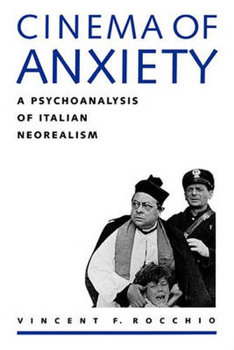 Cover image for Cinema of Anxiety: A Psychoanalysis of Italian Neorealism