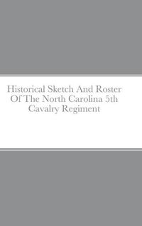 Cover image for Historical Sketch And Roster Of The North Carolina 5th Cavalry Regiment