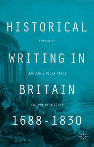 Cover image for Historical Writing in Britain, 1688-1830: Visions of History