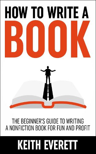 Cover image for How To Write A Book: The Beginner's Guide To Writing A Nonfiction Book For Fun And Profit
