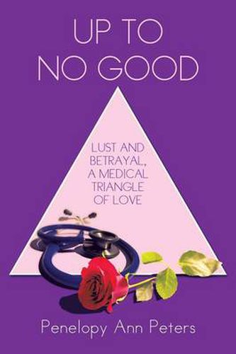 Cover image for Up to No Good: Lust and Betrayal, a Medical Triangle of Love