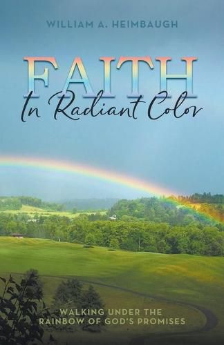 Cover image for Faith in Radiant Color: Walking under the Rainbow of God's Promises