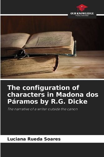 Cover image for The configuration of characters in Madona dos Paramos by R.G. Dicke