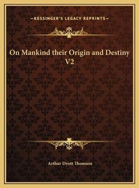 Cover image for On Mankind Their Origin and Destiny V2