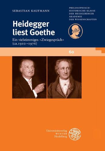 Cover image for Heidegger Liest Goethe: Ein Vielstimmiges Zwiegesprach (Ca. 1910-1976). Mit Einer Stellenkonkordanz Zu Goethe in Der Heidegger-Gesamtausgabe