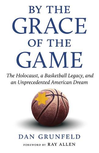 Cover image for By the Grace of the Game: The Holocaust, A Basketball Legacy, and an Unprecedented American Dream