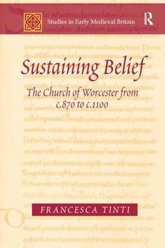 Cover image for Sustaining Belief: The Church of Worcester from c.870 to c.1100