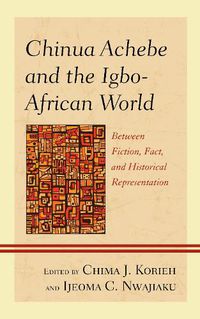 Cover image for Chinua Achebe and the Igbo-African World: Between Fiction, Fact, and Historical Representation