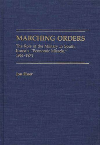 Marching Orders: The Role of the Military in South Korea's Economic Miracle, 1961-1971