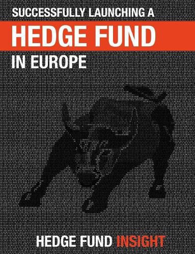 Successfully Launching A Hedge Fund In Europe: Practical Guidance For New Managers
