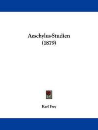 Cover image for Aeschylus-Studien (1879)