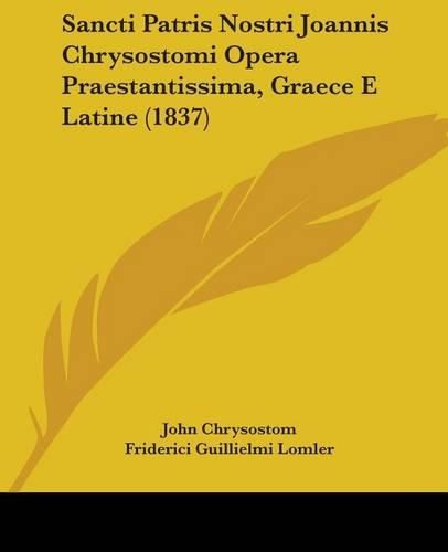 Cover image for Sancti Patris Nostri Joannis Chrysostomi Opera Praestantissima, Graece E Latine (1837)