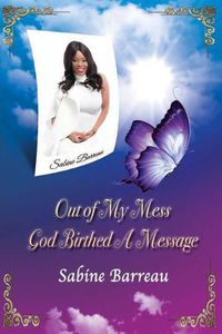 Cover image for Out of My Mess, God Birthed a Message