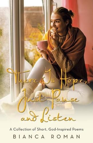 Cover image for There Is Hope, Just Pause and Listen: A Collection of Short, God-Inspired Poems