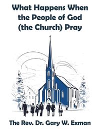 Cover image for What Happens When the People of God (the Church) Pray