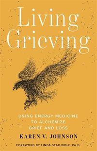 Cover image for Living Grieving: Using Energy Medicine to Alchemize Grief and Loss