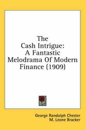 Cover image for The Cash Intrigue: A Fantastic Melodrama of Modern Finance (1909)