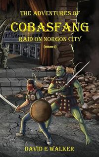 Cover image for The Adventures of Cobasfang: Raid on Norgon City
