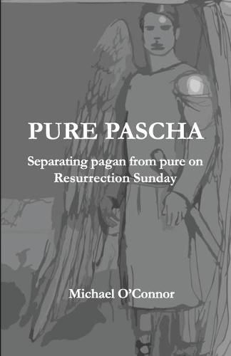 Cover image for Pure Pascha: Separating Pagan from Pure on Resurrection Sunday