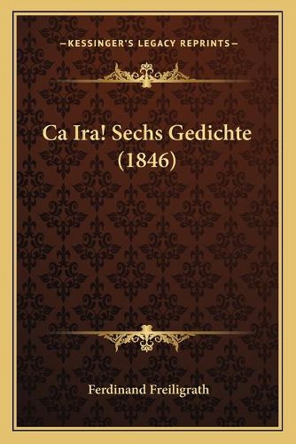 Cover image for CA IRA! Sechs Gedichte (1846)