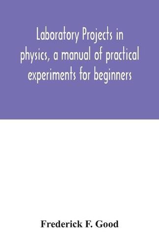 Cover image for Laboratory projects in physics, a manual of practical experiments for beginners