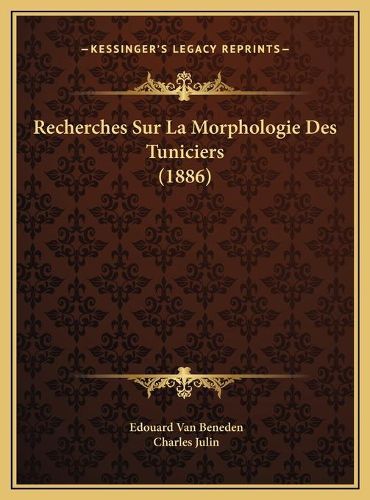 Cover image for Recherches Sur La Morphologie Des Tuniciers (1886) Recherches Sur La Morphologie Des Tuniciers (1886)