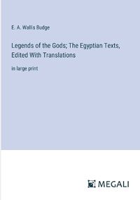 Cover image for Legends of the Gods; The Egyptian Texts, Edited With Translations