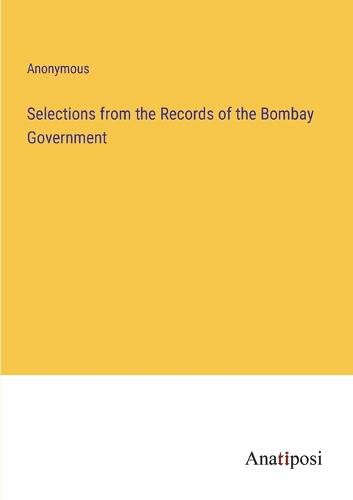 Cover image for Selections from the Records of the Bombay Government