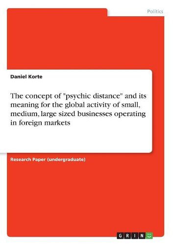 Cover image for The Concept of Psychic Distance and Its Meaning for the Global Activity of Small, Medium, Large Sized Businesses Operating in Foreign Markets