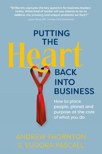 Cover image for Putting the Heart Back into Business: How to place people, planet and purpose at the core of what you do
