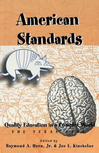 Cover image for American Standards: Quality Education in a Complex World : the Texas Case / Edited by Raymond A. Horn, Jr. & Joe L. Kincheloe.