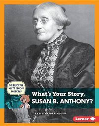 Cover image for What's Your Story, Susan B. Anthony?
