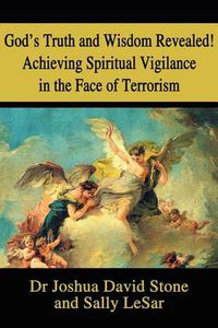 Cover image for God's Truth and Wisdom Revealed! Achieving Spiritual Vigilance in the Face of Terrorism