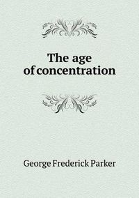 Cover image for The age of concentration