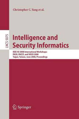 Intelligence and Security Informatics: IEEE ISI 2008 International Workshops: PAISI, PACCF and SOCO 2008, Taipei, Taiwan, June 17, 2008, Proceedings