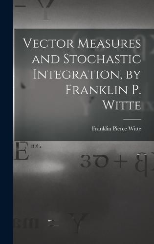 Cover image for Vector Measures and Stochastic Integration, by Franklin P. Witte