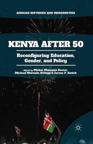 Cover image for Kenya After 50: Reconfiguring Education, Gender, and Policy