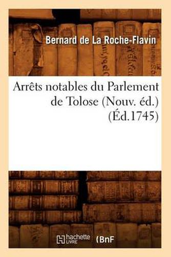 Arrets Notables Du Parlement de Tolose (Nouv. Ed.) (Ed.1745)