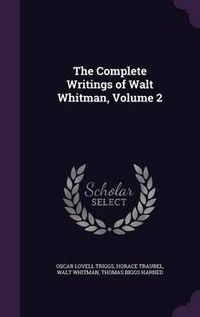 Cover image for The Complete Writings of Walt Whitman, Volume 2