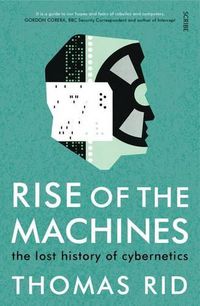 Cover image for Rise of the Machines: the lost history of cybernetics