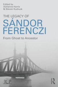 Cover image for The Legacy of Sandor Ferenczi: From Ghost to Ancestor