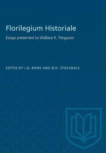 Florilegium Historiale: Essays presented to Wallace K. Ferguson