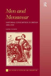 Cover image for Men and Menswear: Sartorial Consumption in Britain 1880-1939