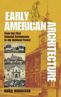 Cover image for Early American Architecture: From the First Colonial Settlements to the National Period