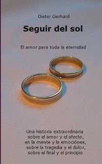 Cover image for Seguir del sol: El amor para toda la eternidad