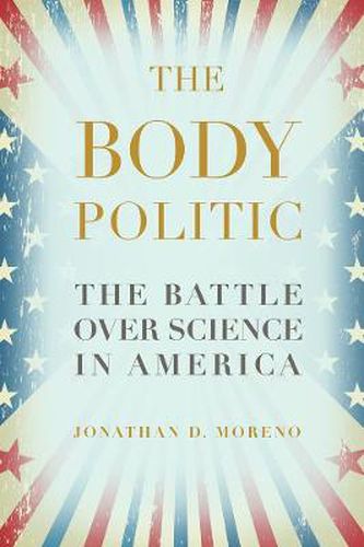 Cover image for The Body Politic: The Battle Over Science in America