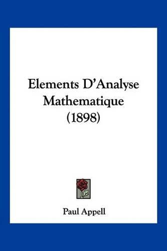 Elements D'Analyse Mathematique (1898)