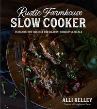 Cover image for Rustic Farmhouse Slow Cooker: 75 Hands-Off Recipes for Hearty, Homestyle Meals