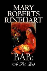 Cover image for Bab: A Sub-Deb by Mary Roberts Rinehart, Fiction