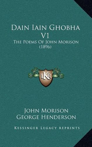 Cover image for Dain Iain Ghobha V1: The Poems of John Morison (1896)